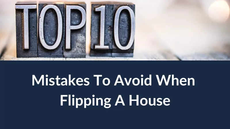 Top 10 Mistakes To Avoid When Flipping A House